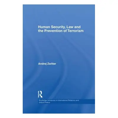 "Human Security, Law and the Prevention of Terrorism" - "" ("Zwitter Andrej")