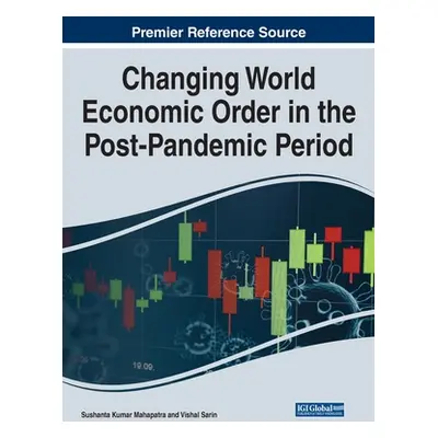 "Changing World Economic Order in the Post-Pandemic Period" - "" ("Mahapatra Sushanta Kumar")