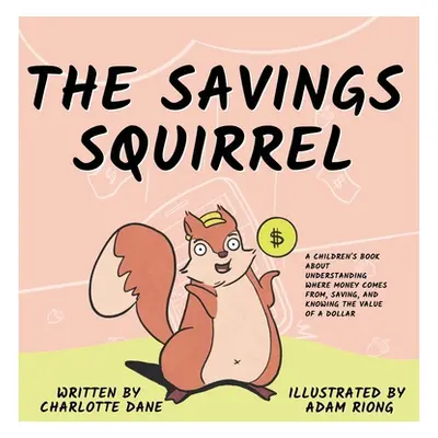 "The Savings Squirrel: A Children's Book About Understanding Where Money Comes From, Saving, and