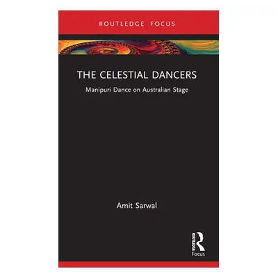 "The Celestial Dancers: Manipuri Dance on Australian Stage" - "" ("Sarwal Amit")