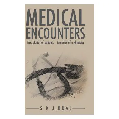 "Medical Encounters: True stories of patients - Memoirs of a Physician" - "" ("Jindal Surinder")