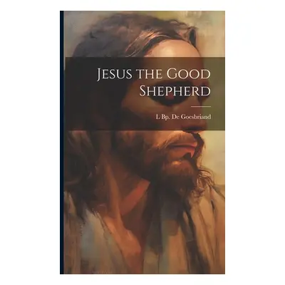 "Jesus the Good Shepherd" - "" ("De Goesbriand L. Bp")