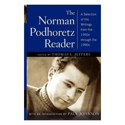 "Norman Podhoretz Reader: A Selection of His Writings from the 1950s Through the 1990s (Revised)