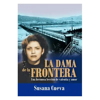 "La Dama de La Frontera: Una Hermosa Lecci N de Valent A Y Amor" - "" ("Cueva Susana")