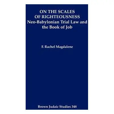 "On the Scales of Righteousness: Neo-Babylonian Trial Law and the Book of Job" - "" ("Magdalene 