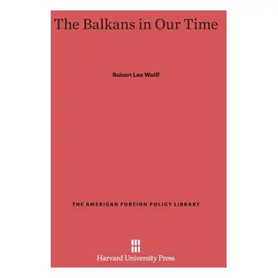 "The Balkans in Our Time: Revised Edition" - "" ("Wolff Robert Lee")