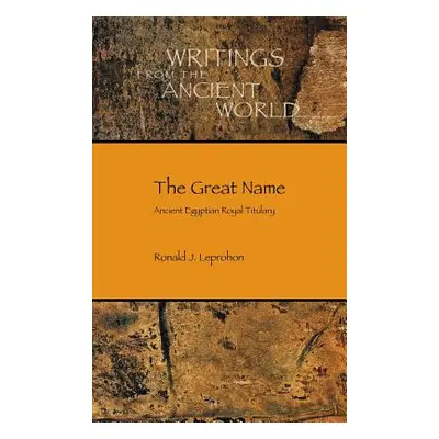 "The Great Name: Ancient Egyptian Royal Titulary" - "" ("Leprohon Ronald J.")