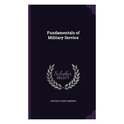 "Fundamentals of Military Service" - "" ("Andrews Lincoln Clarke")