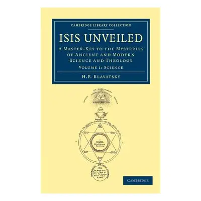 "Isis Unveiled: A Master-Key to the Mysteries of Ancient and Modern Science and Theology" - "" (