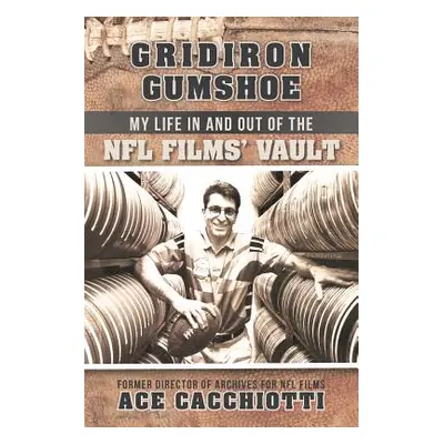 "Gridiron Gumshoe: My Life in and Out of the NFL Films' Vault" - "" ("Cacchiotti Ace")