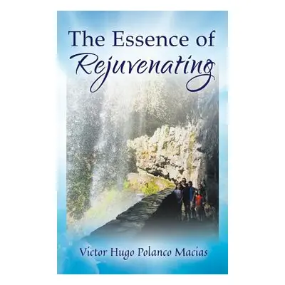 "The Essence of Rejuvenating" - "" ("Macias Victor Hugo Polanco")