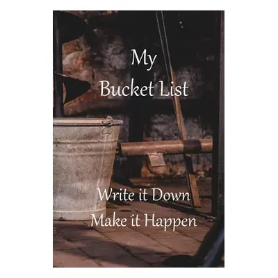 "My Bucket List: Write it Down Make it Happen" - "" ("Ellis Susie")