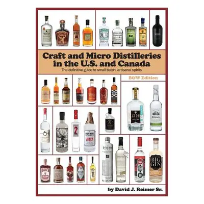 "Craft and Micro Distilleries in the U.S. and Canada, 4th Edition" - "" ("Reimer Sr David J.")