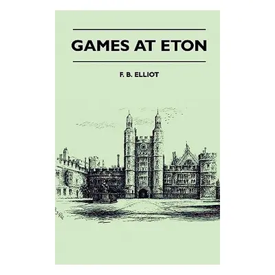 "Games At Eton" - "" ("Elliot F. B.")