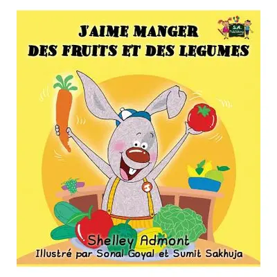 "J'aime manger des fruits et des legumes: I Love to Eat Fruits and Vegetables (French Edition)" 