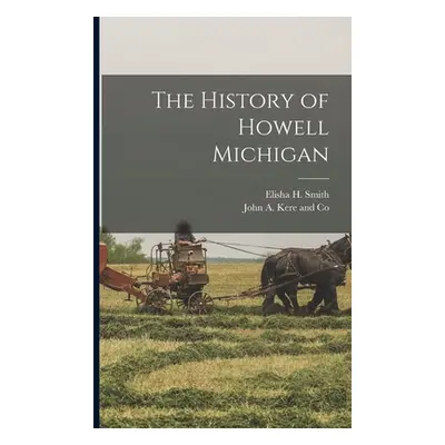 "The History of Howell Michigan" - "" ("Smith Elisha H.")