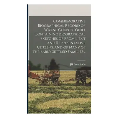 "Commemorative Biographical Record of Wayne County, Ohio, Containing Biographical Sketches of Pr