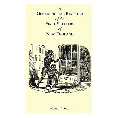 "A Genealogical Register of the First Settlers of New England Containing An Alphabetical List Of