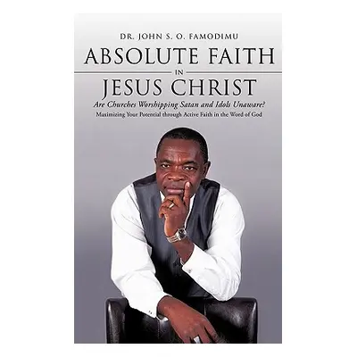 "Absolute Faith In Jesus Christ" - "" ("Famodimu John S. O.")