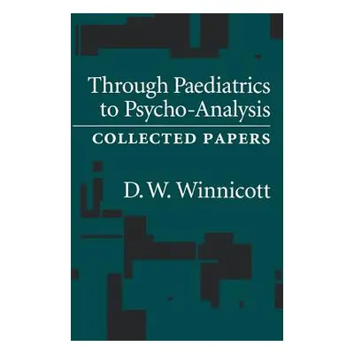 "Through Pediatrics to Psycho-analysis: Collected Papers" - "" ("Winnicott D. W.")