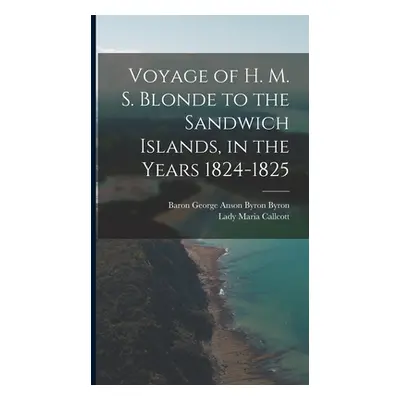 "Voyage of H. M. S. Blonde to the Sandwich Islands, in the Years 1824-1825" - "" ("Callcott Lady