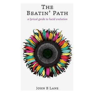 "The Beatin' Path: a lyrical guide to lucid evolution" - "" ("Lane John B.")