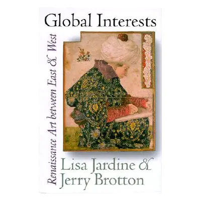 "Global Interests: Renaissance Art Between East and West" - "" ("Jardine Lisa")