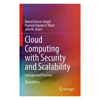 "Cloud Computing with Security and Scalability.: Concepts and Practices" - "" ("Sehgal Naresh Ku