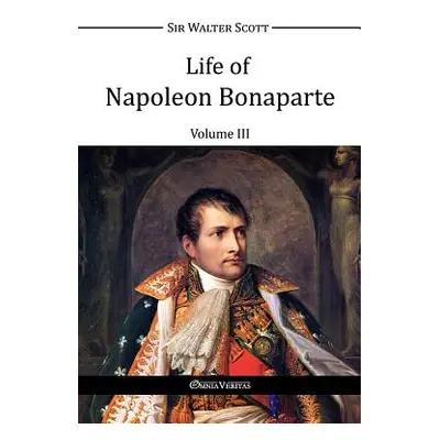 "Life of Napoleon Bonaparte III" - "" ("Scott Walter")