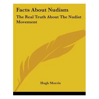 "Facts About Nudism: The Real Truth About The Nudist Movement" - "" ("Morris Hugh")