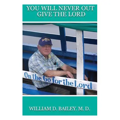 "You Will Never Out Give the Lord" - "" ("Bailey William D.")