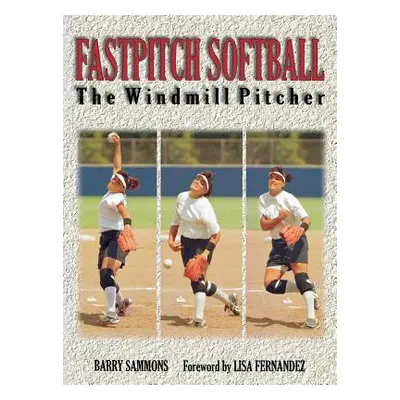 "Fastpitch Softball: The Windmill Pitcher" - "" ("Sammons")