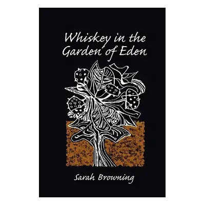 "Whiskey in the Garden of Eden" - "" ("Browning Sarah")