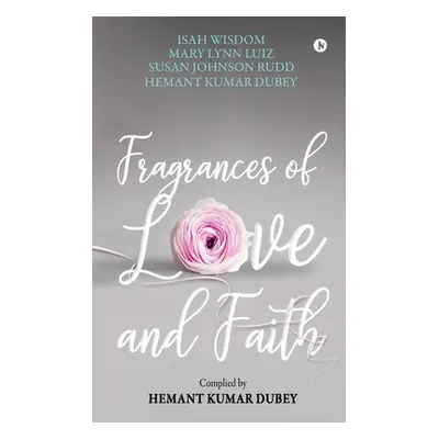 "Fragrances of Love and Faith" - "" ("Hemant Kumar Dubey")