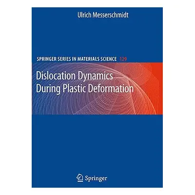 "Dislocation Dynamics During Plastic Deformation" - "" ("Messerschmidt Ulrich")