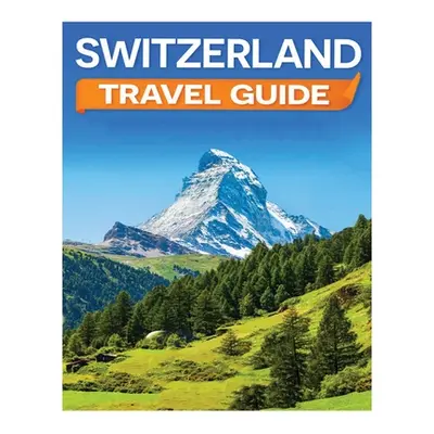 "Switzerland Travel Guide: Discovering the Alpine Charm and Swiss Cultural Treasures" - "" ("Hal