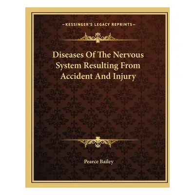 "Diseases Of The Nervous System Resulting From Accident And Injury" - "" ("Bailey Pearce")