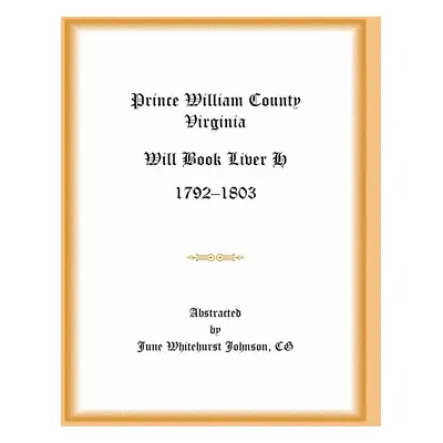 "Prince William County, Virginia Will Book Liber H, 1792-1803" - "" ("Johnson June Whitehurst")