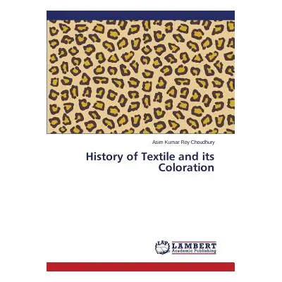 "History of Textile and its Coloration" - "" ("Roy Choudhury Asim Kumar")