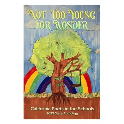 "Not Too Young For Wonder: 2023 California Poets in the Schools State Anthology" - "" ("Defrisco