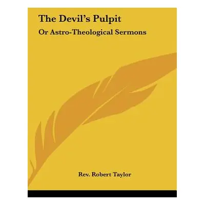 "The Devil's Pulpit: Or Astro-Theological Sermons" - "" ("Taylor Robert")