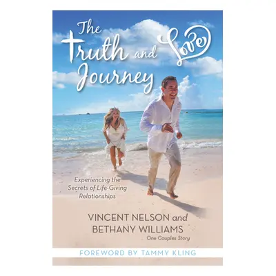 "The Truth and Love Journey: Experiencing the Secrets of Life-Giving Relationships" - "" ("Willi