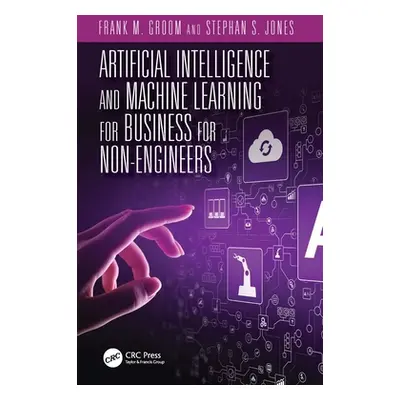 "Artificial Intelligence and Machine Learning for Business for Non-Engineers" - "" ("Jones Steph