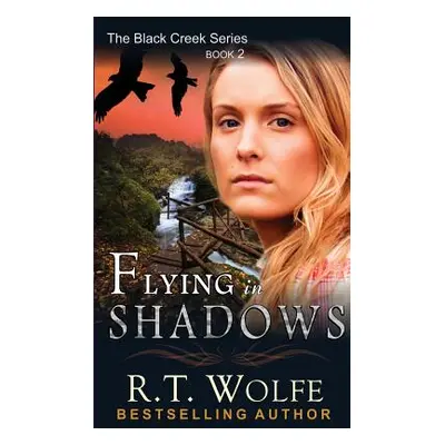 "Flying in Shadows (The Black Creek Series, Book 2)" - "" ("Wolfe R. T.")