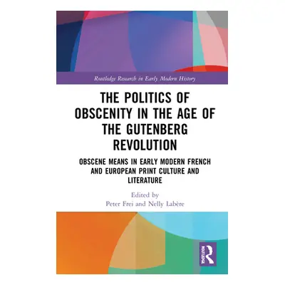 "The Politics of Obscenity in the Age of the Gutenberg Revolution: Obscene Means in Early Modern