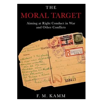 "Moral Target: Aiming at Right Conduct in War and Other Conflicts" - "" ("Kamm F. M.")