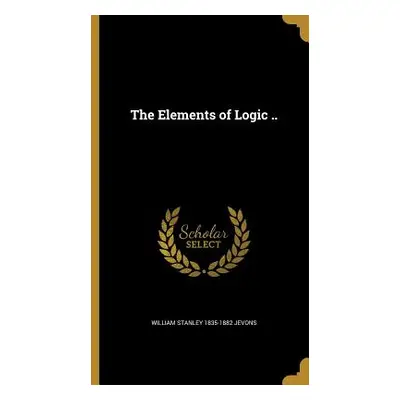 "The Elements of Logic .." - "" ("Jevons William Stanley 1835-1882")