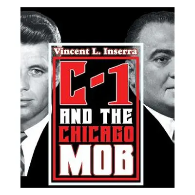 "C-1 and the Chicago Mob" - "" ("Inserra Vincent L.")