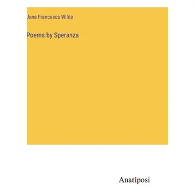 "Poems by Speranza" - "" ("Wilde Jane Francesca")