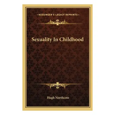 "Sexuality In Childhood" - "" ("Northcote Hugh")